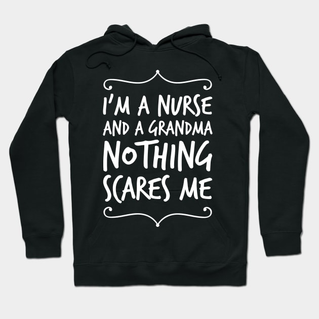 I'm a nurse and a grandma nothing scares me Hoodie by captainmood